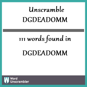111 words unscrambled from dgdeadomm