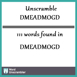 111 words unscrambled from dmeadmogd