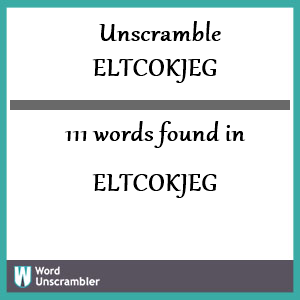 111 words unscrambled from eltcokjeg