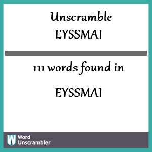 111 words unscrambled from eyssmai