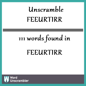 111 words unscrambled from feeurtirr