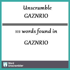 111 words unscrambled from gaznrio