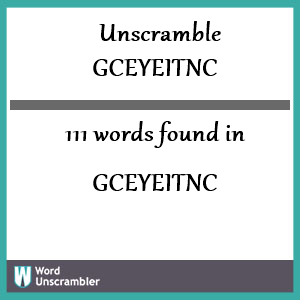 111 words unscrambled from gceyeitnc