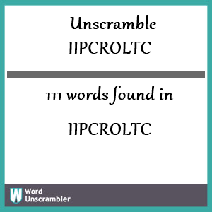 111 words unscrambled from iipcroltc
