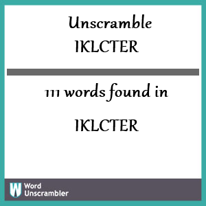 111 words unscrambled from iklcter