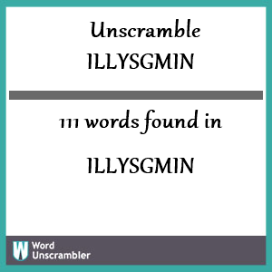 111 words unscrambled from illysgmin