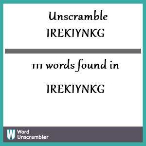 111 words unscrambled from irekiynkg