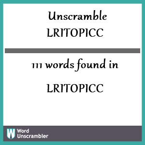 111 words unscrambled from lritopicc