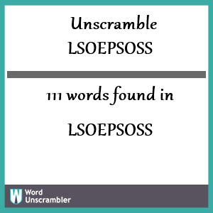 111 words unscrambled from lsoepsoss