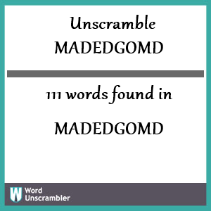 111 words unscrambled from madedgomd