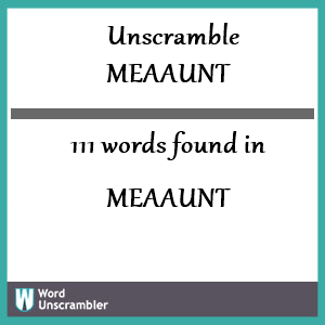 111 words unscrambled from meaaunt