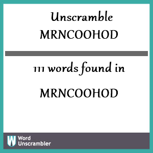 111 words unscrambled from mrncoohod