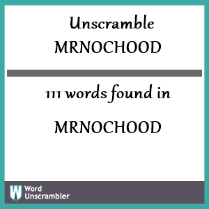 111 words unscrambled from mrnochood