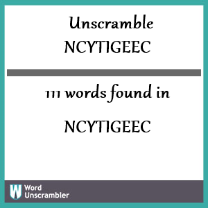 111 words unscrambled from ncytigeec