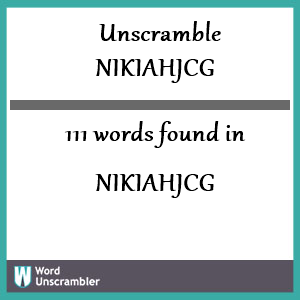 111 words unscrambled from nikiahjcg