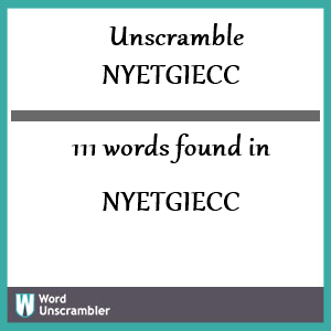 111 words unscrambled from nyetgiecc
