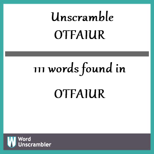 111 words unscrambled from otfaiur