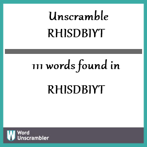 111 words unscrambled from rhisdbiyt