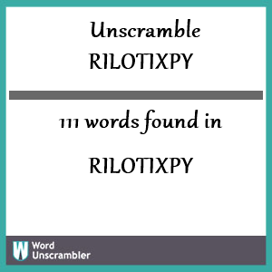 111 words unscrambled from rilotixpy