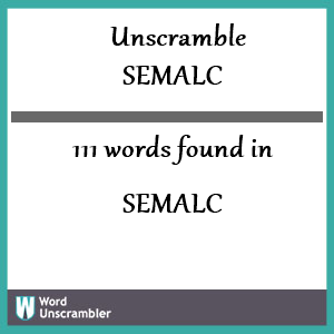111 words unscrambled from semalc