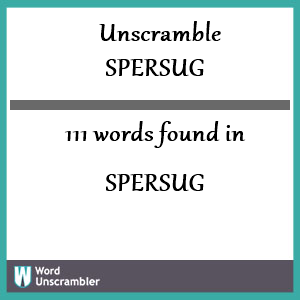 111 words unscrambled from spersug