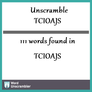 111 words unscrambled from tcioajs