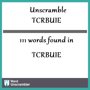 111 words unscrambled from tcrbuie