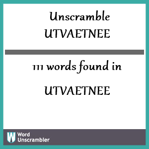 111 words unscrambled from utvaetnee