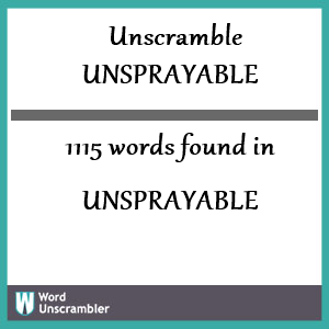 1115 words unscrambled from unsprayable
