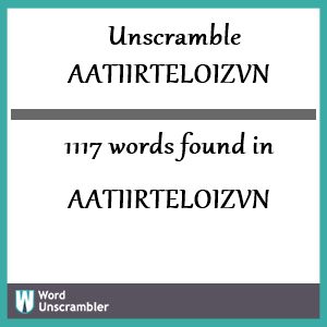 1117 words unscrambled from aatiirteloizvn