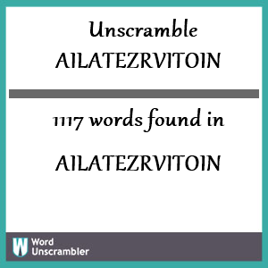 1117 words unscrambled from ailatezrvitoin