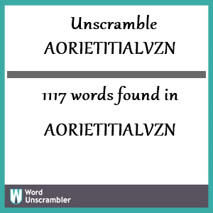 1117 words unscrambled from aorietitialvzn