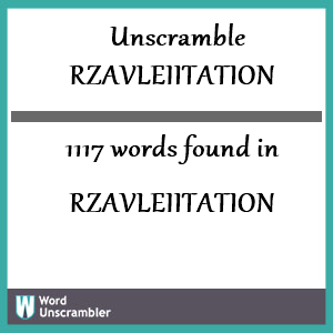 1117 words unscrambled from rzavleiitation