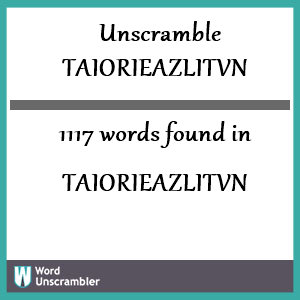 1117 words unscrambled from taiorieazlitvn