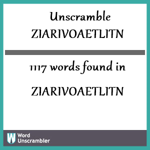 1117 words unscrambled from ziarivoaetlitn