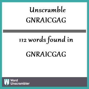 112 words unscrambled from gnraicgag