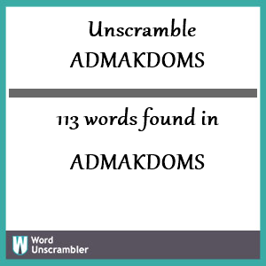 113 words unscrambled from admakdoms