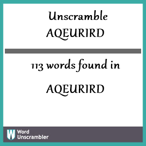 113 words unscrambled from aqeurird