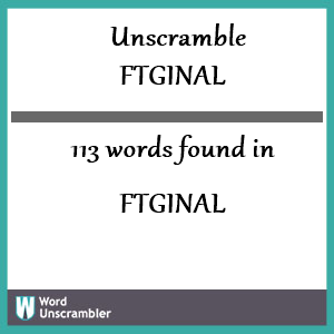 113 words unscrambled from ftginal