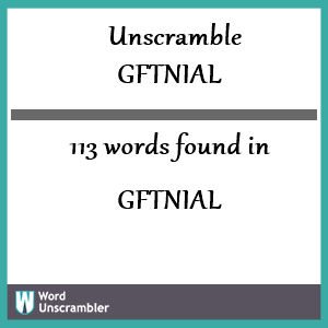 113 words unscrambled from gftnial
