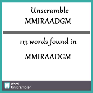 113 words unscrambled from mmiraadgm