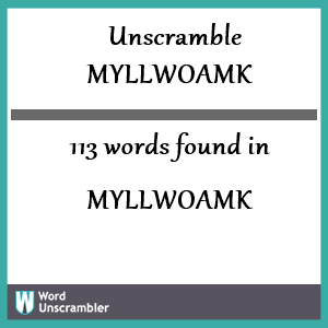 113 words unscrambled from myllwoamk