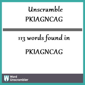 113 words unscrambled from pkiagncag