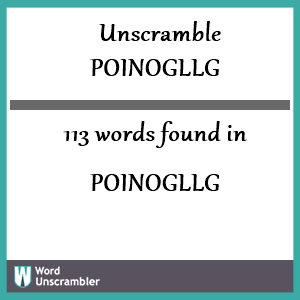 113 words unscrambled from poinogllg