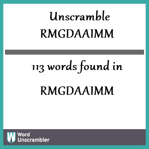113 words unscrambled from rmgdaaimm