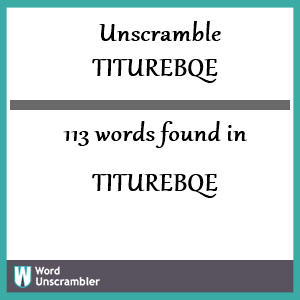 113 words unscrambled from titurebqe