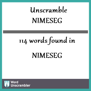 114 words unscrambled from nimeseg