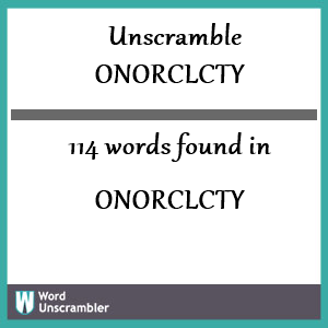 114 words unscrambled from onorclcty