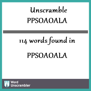 114 words unscrambled from ppsoaoala