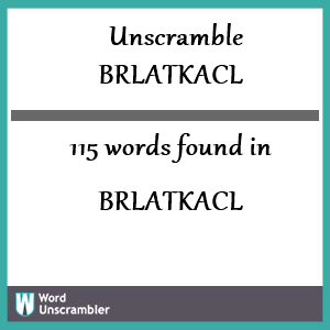 115 words unscrambled from brlatkacl